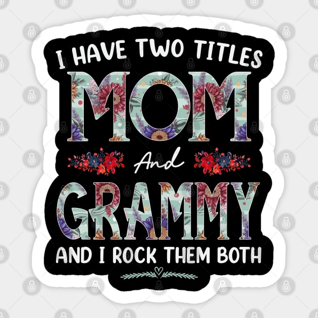 I Have Two Titles Mom And Grammy Floral Funny Mothers Day Sticker by TeeaxArt